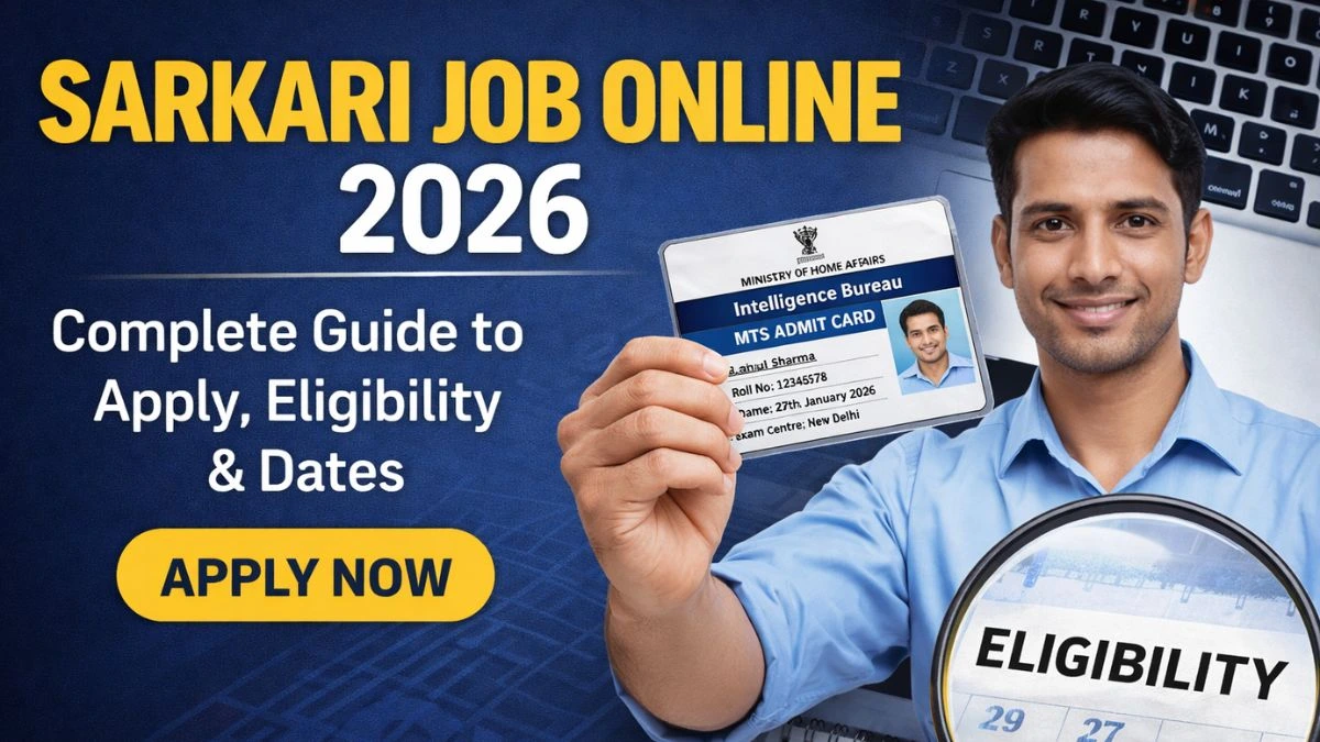 Sarkari Job Online 2026: Complete Guide to Apply, Eligibility & Dates